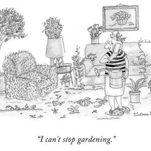 I Can't Stop Gardening by Victoria Roberts