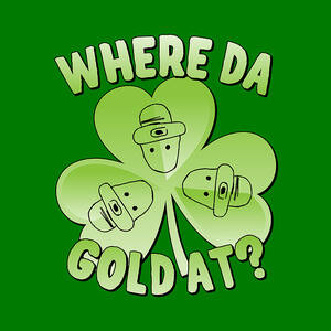 I Wanna Know Where Da Gold At by Flippin Sweet Gear I Wanna Know Where Da Gold At by Flippin Sweet Gear