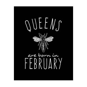 Queens Are Born In February by Flippin Sweet Gear